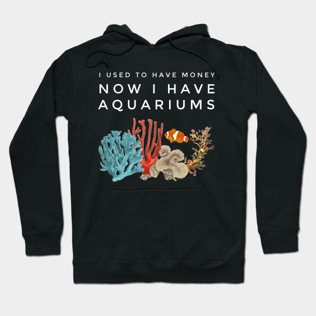 I Used To Have Money, Now I Have Aquariums Hoodie by studiokrk